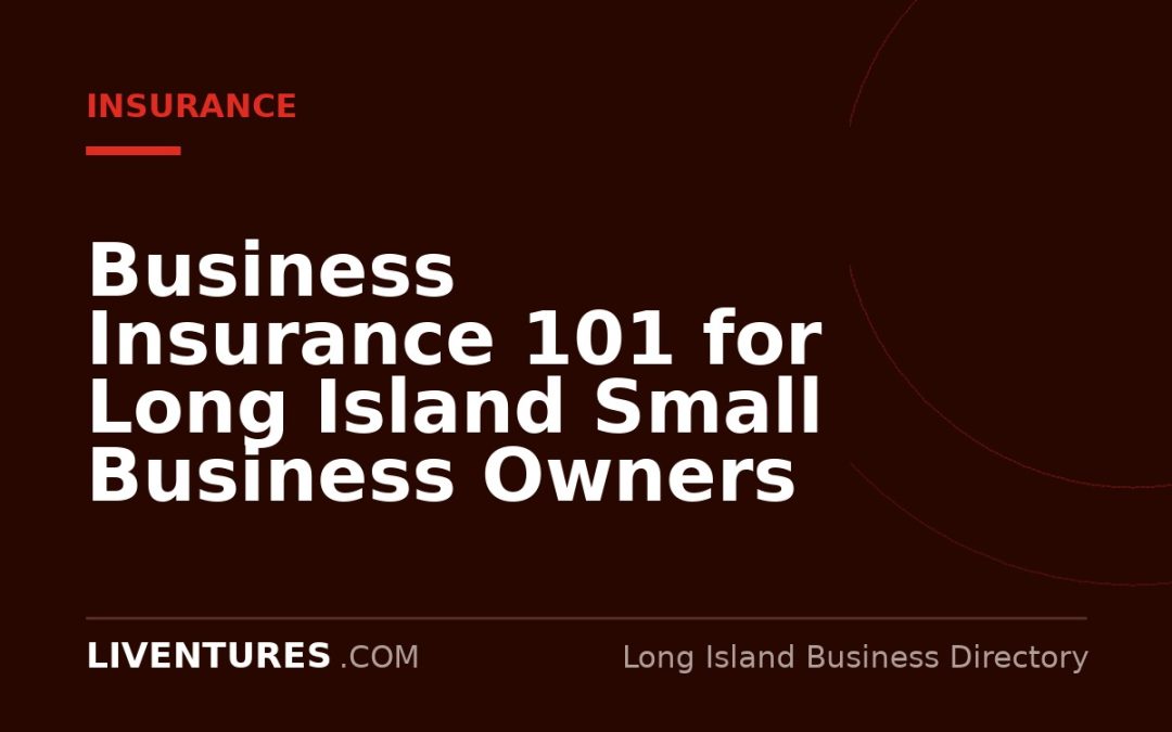 Business Insurance 101 for Long Island Small Business Owners