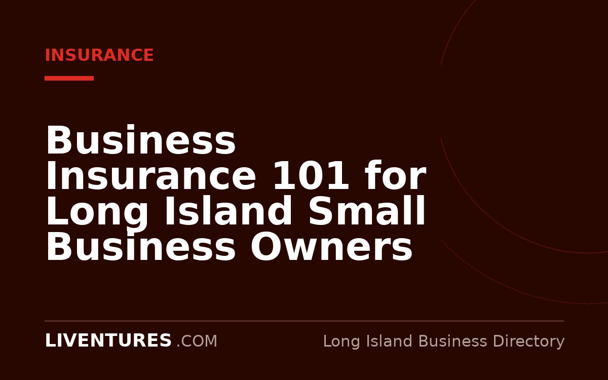 Business Insurance 101 for Long Island Small Business Owners