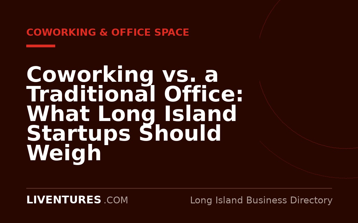 Coworking vs. a Traditional Office: What Long Island Startups Should Weigh