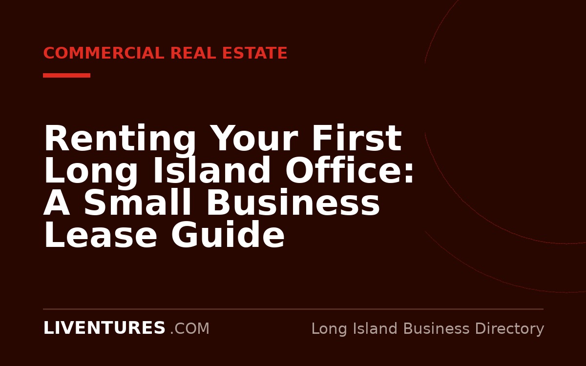 Renting Your First Long Island Office: A Small Business Lease Guide